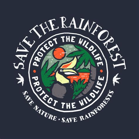 Save The Rainforest Protect The Wildlife Save The Rainforest T Shirt Teepublic