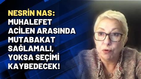 Nesrin Nas Muhalefet Acilen Aras Nda Mutabakat Sa Lamal Yoksa Se Imi