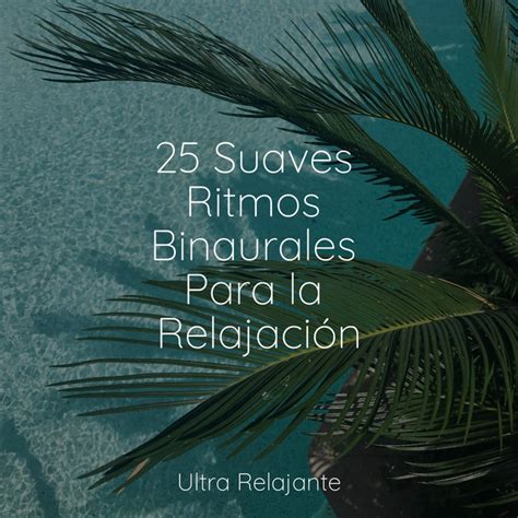 25 Suaves Ritmos Binaurales Para la Relajación Album by Relajantes