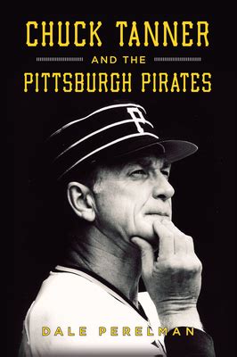 Chuck Tanner And The Pittsburgh Pirates By Dale Richard Perelman