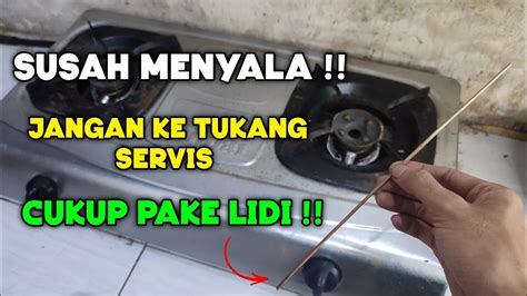 Menyesal Baru Tau Cara Mengatasi Kompor Gas Susah Menyala Cukup