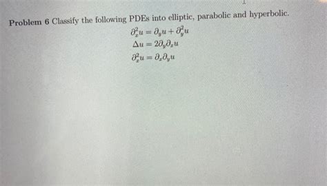 Solved Problem 6 Classify The Following PDEs Into Elliptic Chegg