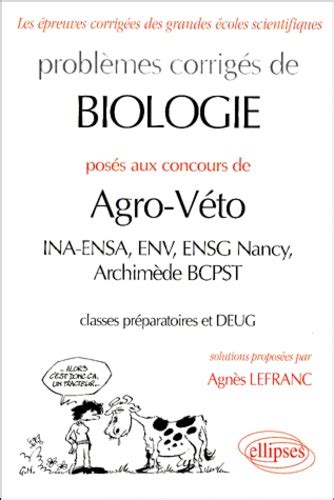 Problemes Corriges De Biologie Poses Aux Concours de Agnès Lefranc