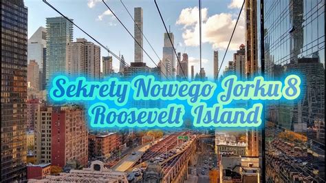 Sekrety Nowego Jorku 8 Roosevelt Island Przewodnik Po Nowym Jorku