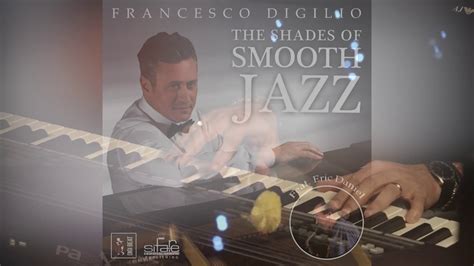 Francesco Digilio The Shades Of Smooth Jazz 1 Hour Smooth Jazz