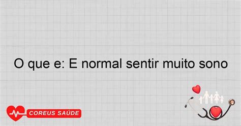 Sentir Muito Sono E Normal - O Que é: É Normal Sentir Muito Sono?