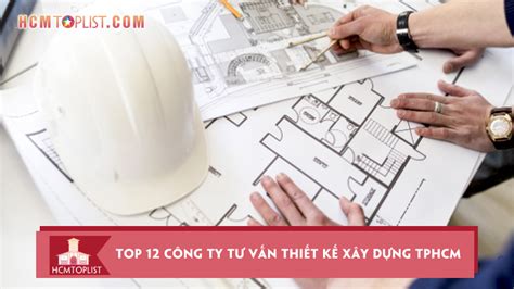 Top 12 Công Ty Tư Vấn Thiết Kế Xây Dựng Tphcm Uy Tín Nhất