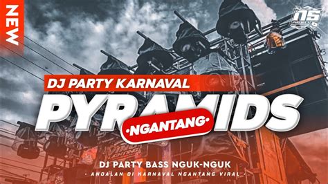 Dj Party Pyramids Bass Nguk Nguk Andalan Karnaval Ngantang Ns Project