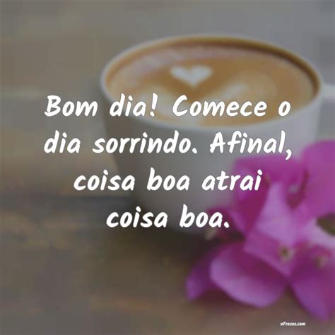 Bom Dia Comece O Dia Sorrindo Afinal