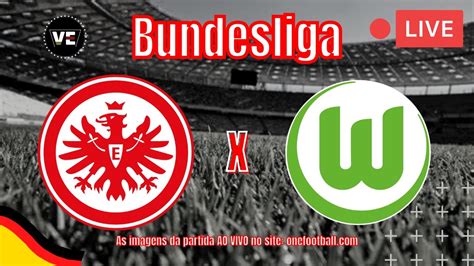 EINTRACHT FRANKFURT x WOLFSBURG AO VIVO EM PORTUGUÊS 22ª RODADA DA