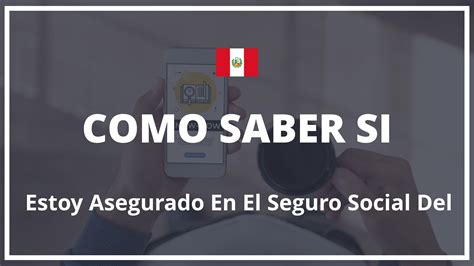 Como Saber Si Estoy Asegurado En El Seguro Social Del Peru