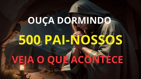 OUÇA DORMINDO 500 PAI NOSSO E VEJA O QUE ACONTECE ORAÇÃO PARA OUVIR