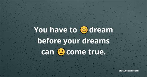 You Have To Dream Before Your Dreams Can Come True Believe In Yourself Messages