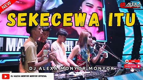 Dj Alexa Monyor Monyor Sekecewa Itu Funkot Viral Youtube