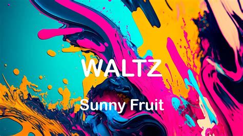 Waltz Sunny Fruit Youtube