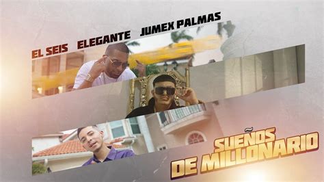 El Seis Sue Os De Millonario Video Oficial Ft Elegante X Jumex