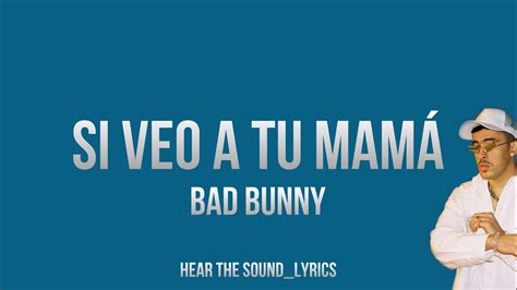 SI VEO A TU MAMÁ BAD BUNNY Letra Lyrics YouTube