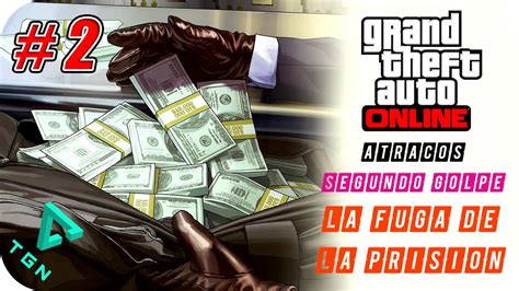 Gta Online Atracos Segundo Golpe La Fuga De La Prisi N Parte