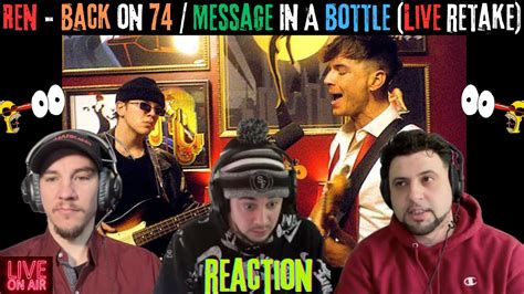 Ren REACTION Back On 74 Message In A Bottle Live Retake YouTube