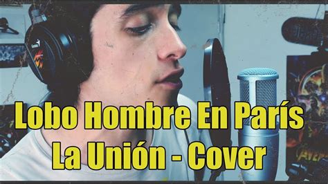 Lobo hombre en París La Unión cover YouTube