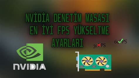 NVİDİA DENETİM MASASI AYARLARI EN İYİ AYARLAR VE EN YÜKSEK FPS ARTTIRMA