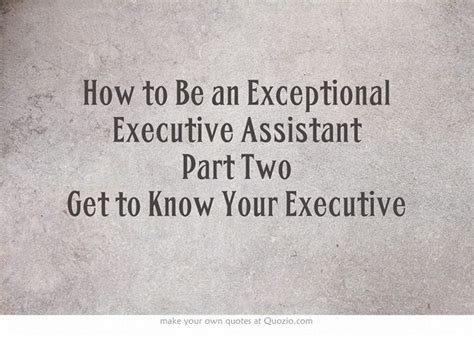 How To Be An Exceptional Executive Assistant Part Two Get To Know Your Executive Executive