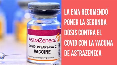 La Ema Recomienda Poner La Segunda Dosis De Astrazeneca Youtube