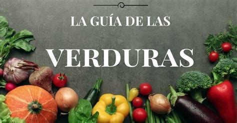 Gu A De Las Verduras Beneficios Las M S Recomendables Preparaciones