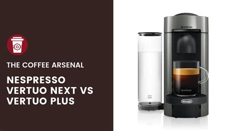 Nespresso Vertuo Next Vs Vertuo Plus (2025 Guide) | The Coffee Arsenal