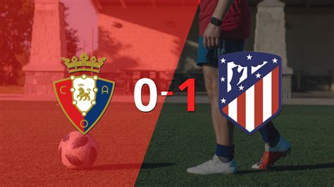 Por La Mínima Diferencia Atlético De Madrid Se Quedó Con La Victoria Ante Osasuna En El Estadio