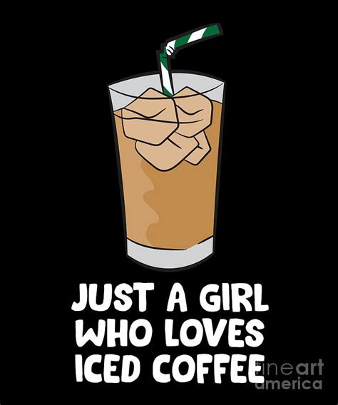 Just A Girl Who Loves Iced Coffee Cute Iced Coffee Digital Art By Eq Designs Pixels