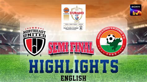 Northeast United Vs Shillong Lajong Fc Semi Final Highlights