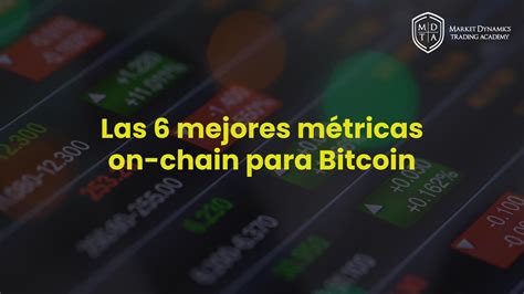 Las Mejores M Tricas On Chain E Indicadores Para Bitcoin Y