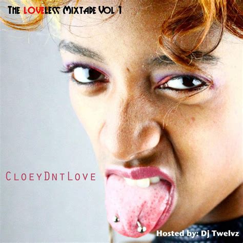 LoveLess Mixtape vol 1 | CloeyDntLove Hosted by: Dj Twelvz | Dj Twelvz