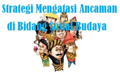 Cara Mengatasi Ancaman Di Bidang Sosial Budaya Homecare