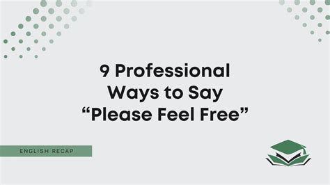 9 Professional Ways To Say Please Feel Free” English Recap