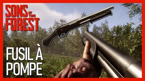 Sons Of The Forest Guide Le Fusil Pompe Et Le Deuxi Me