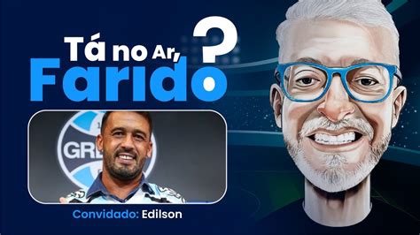 AO VIVO EDILSON FARID GERMANO FILHO TÁ NO AR FARIDO 5 15 03