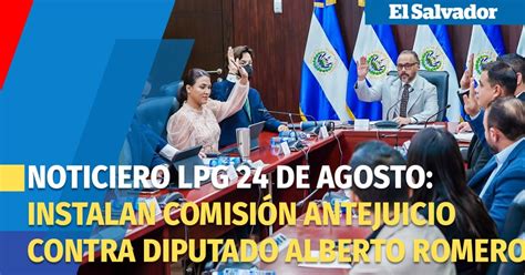 Noticiero LPG 24 de agosto Instalan comisión antejuicio contra