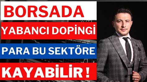 Borsada Yabancı Dopingi Para Bu Tarafa Kayabilir Tepki Yükselişinin