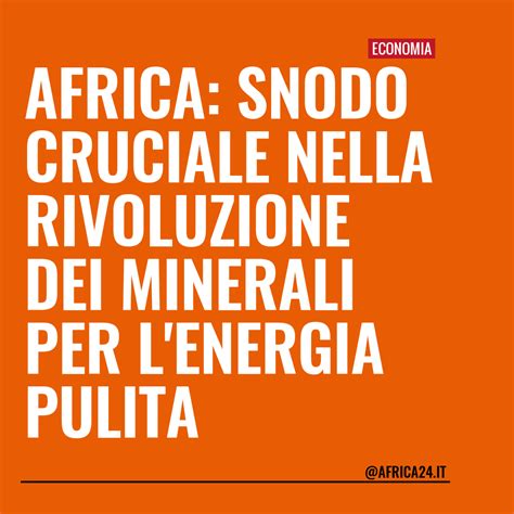 Africa Snodo Cruciale Nella Rivoluzione Dei Minerali Per LEnergia