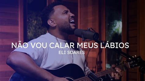 N O Vou Calar Meus L Bios Eli Soares Cover Youtube