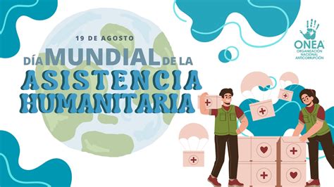 19 de agosto Día Mundial de la Asistencia Humanitaria ONEA