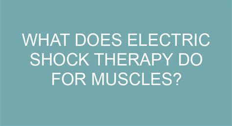 What Does Electric Shock Therapy Do For Muscles