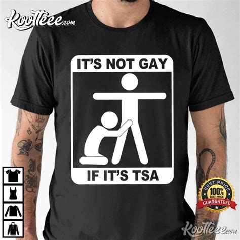 Its Not Gay If Its TSA T Shirt