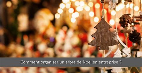 Comment organiser un Arbre de Noël en Entreprise Les 6 étapes clés