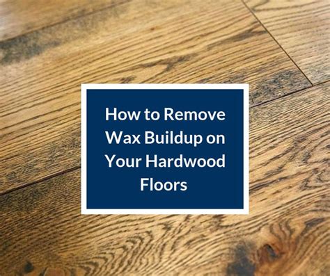 How To Remove Wax Buildup On Your Hardwood Floorslearning Center