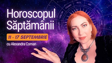 Horoscopul Saptamanii 11 17 Septembrie 2023 I Astrolog Alexandra Coman