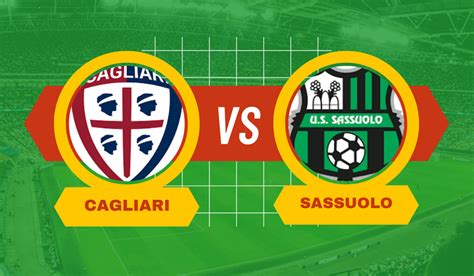 Pronostico Cagliari Sassuolo Risultato Esatto E Previsione Special