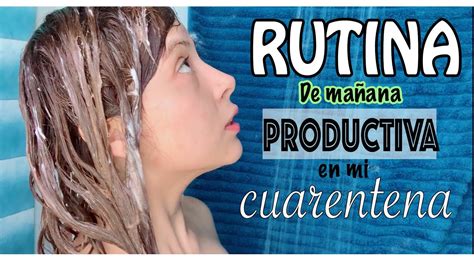 Rutina De MaÑana Productiva En Cuarentena Youtube